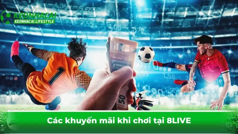 Các khuyến mãi khi chơi tại 8LIVE