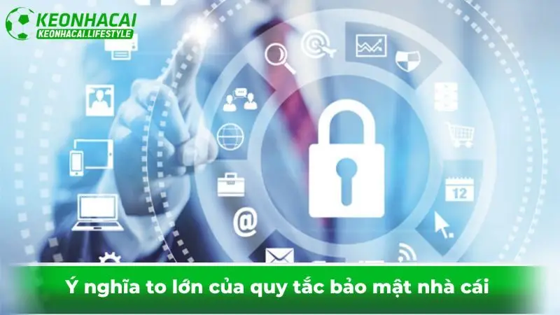 Ý nghĩa to lớn của quy tắc bảo mật nhà cái
