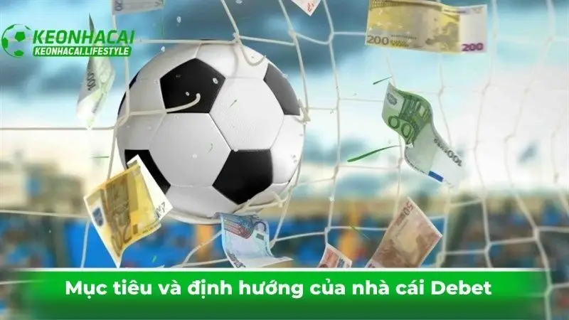 Mục tiêu và định hướng của nhà cái Debet