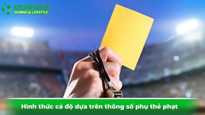Hình thức cá độ dựa trên thông số phụ thẻ phạt