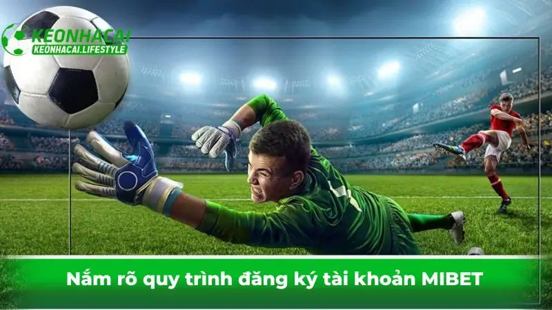 Nắm rõ quy trình đăng ký tài khoản MIBET
