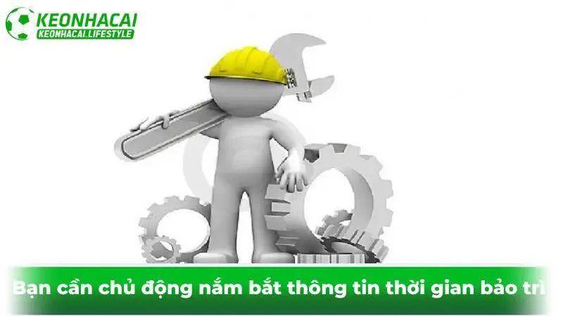 Bạn cần chủ động nắm bắt thông tin thời gian bảo trì