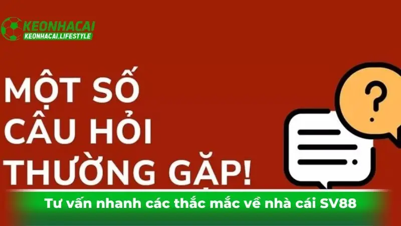 Tư vấn nhanh các thắc mắc về nhà cái SV88