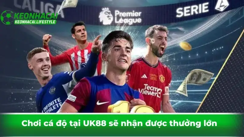 Chơi cá độ tại UK88 sẽ nhận được thưởng lớn